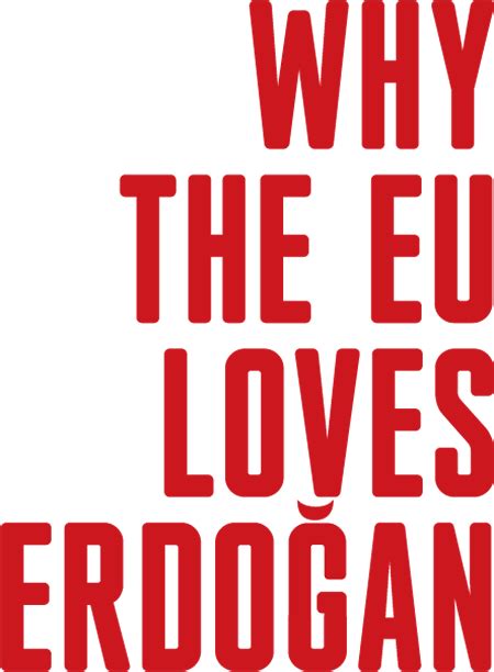 Why the EU loves Erdoğan